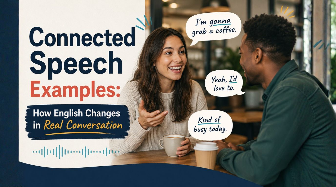 Connected Speech Examples: How English Changes in Conversation
