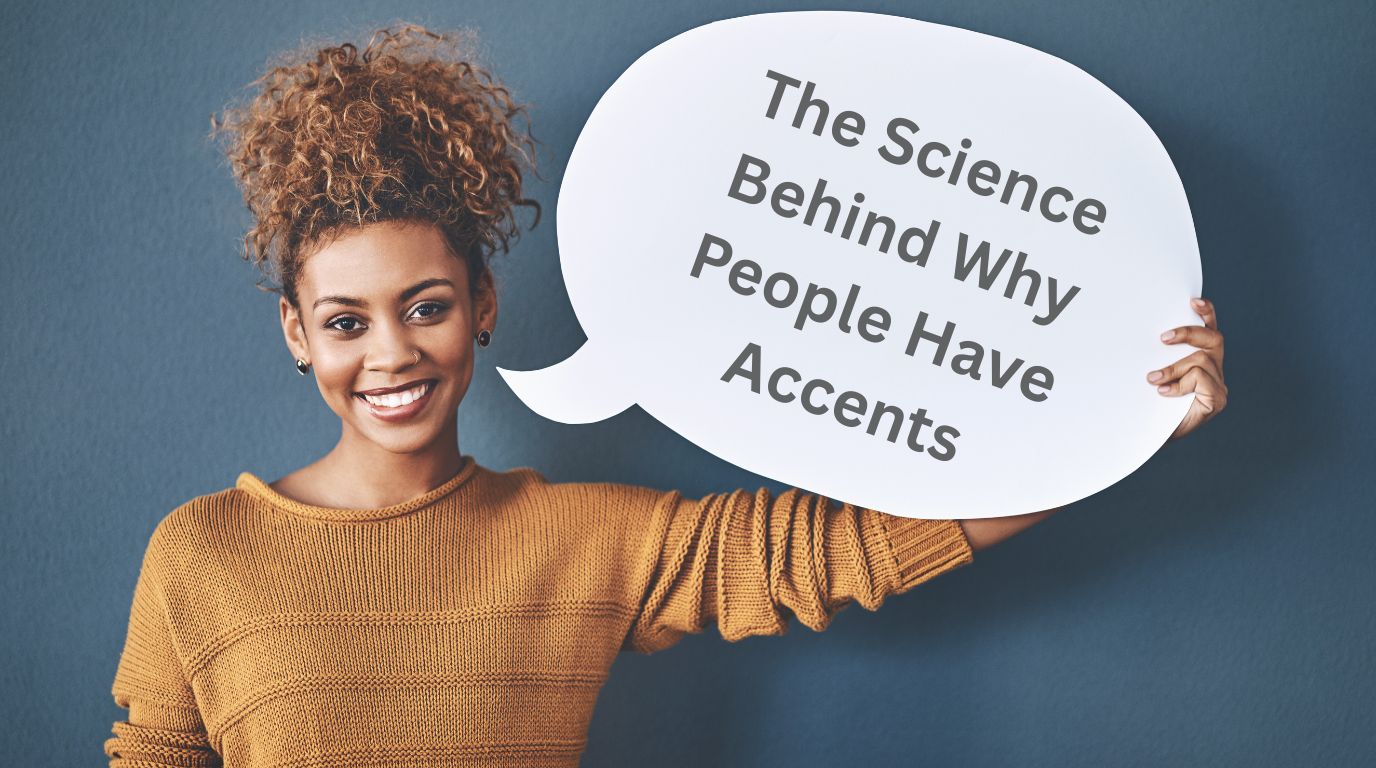 The Science Behind Why People Have Accents